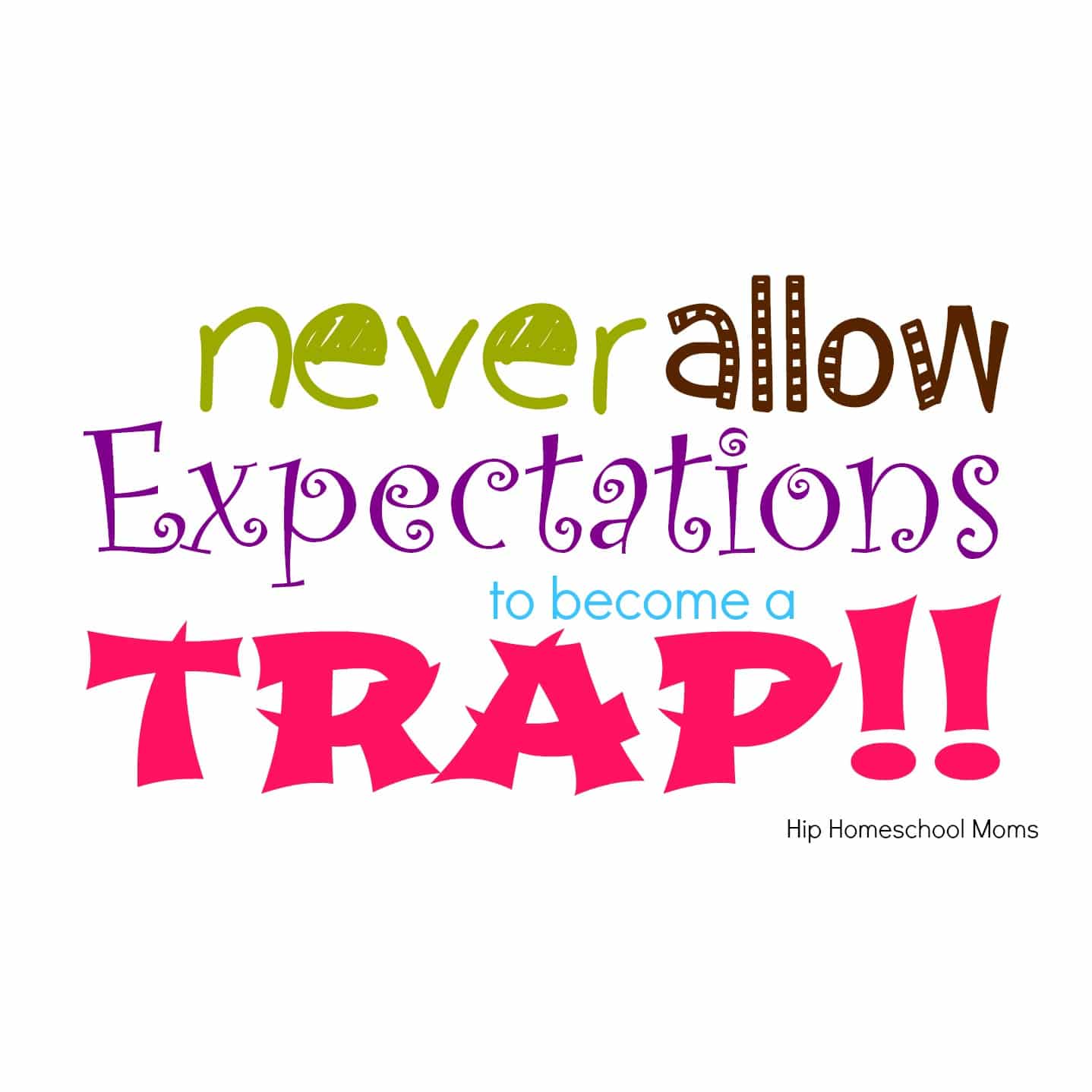 Never allow expectations to become a trap