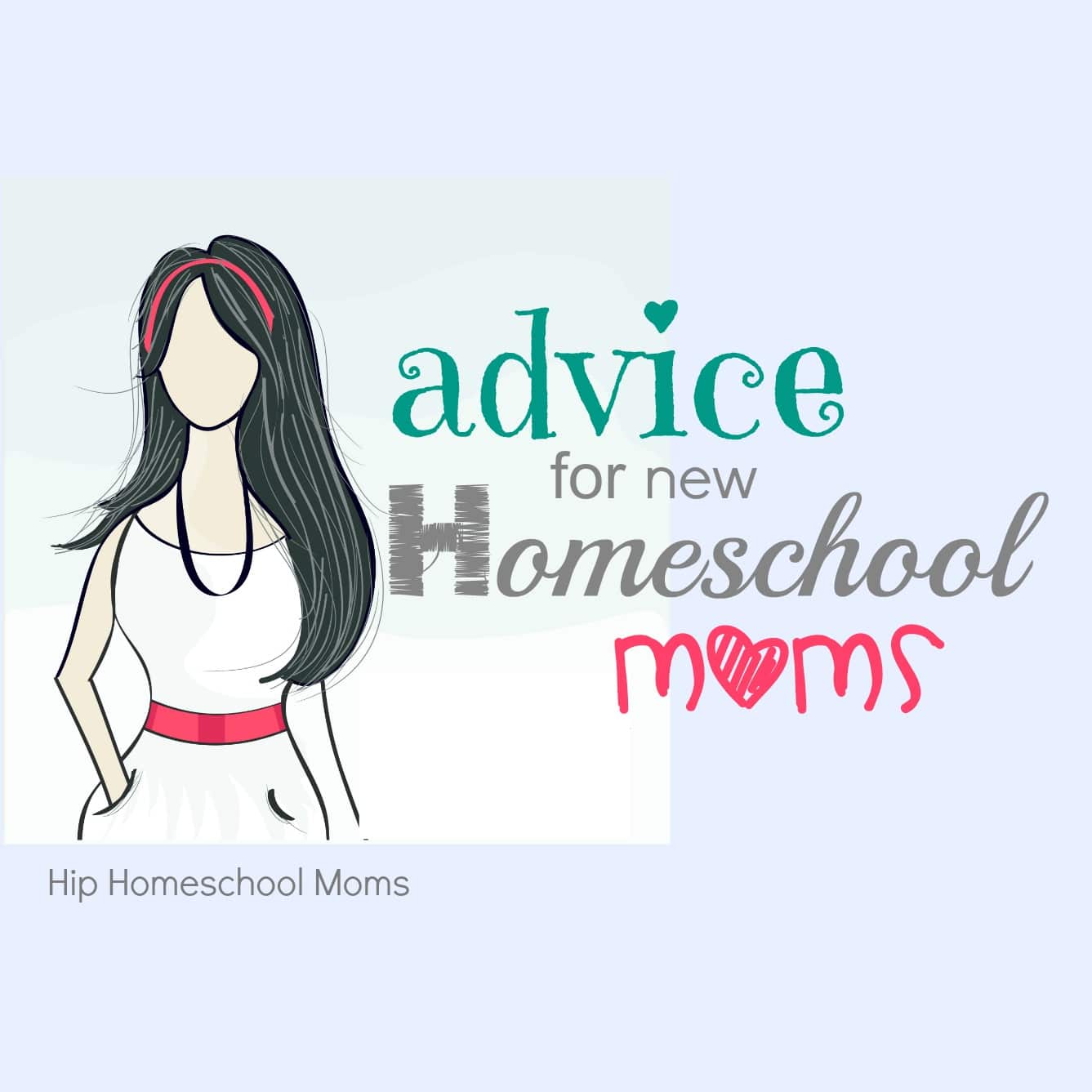 Advice For New Homeschool Moms