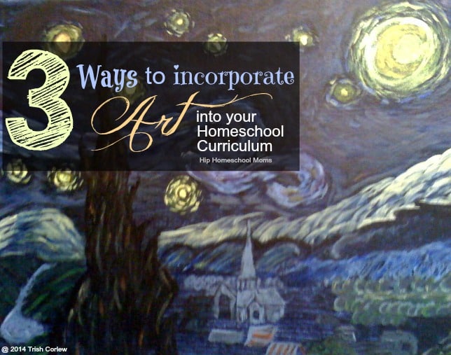 3 ways to incorporate art in your homeschool curriculum