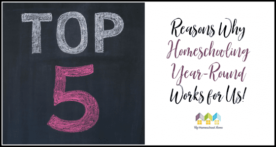 Top 5 Reasons Why Homeschooling Year Round Works for Us! - Hip ...
