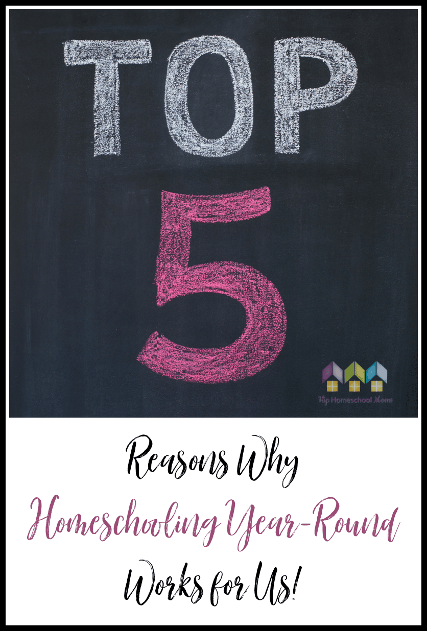 Top 5 Reasons Why Homeschooling Year Round Works for Us! - Hip ...