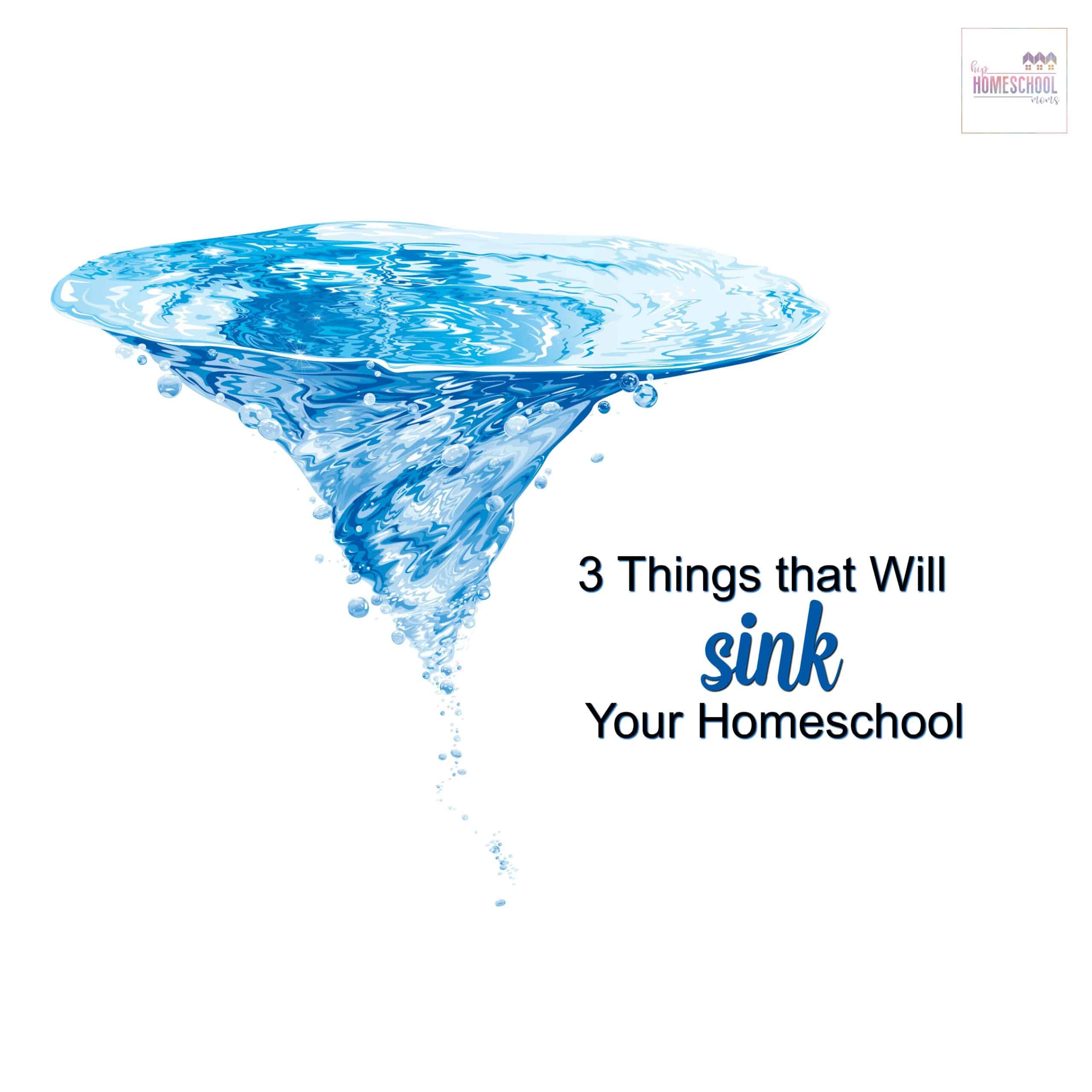3 Things That Will Sink Your Homeschool
