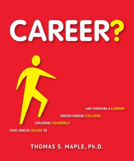 Career? Your Guide to Exploring Yourself, Understanding College, and Choosing a Career