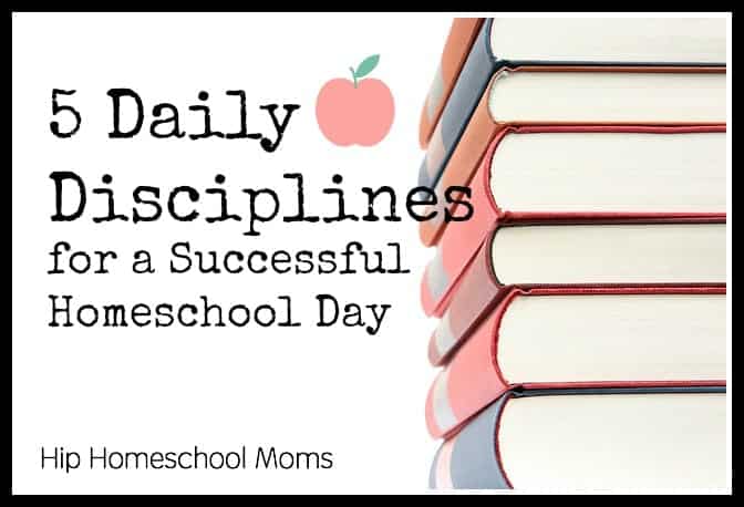 5 Daily Disciplines for a Successful Homeschool Day