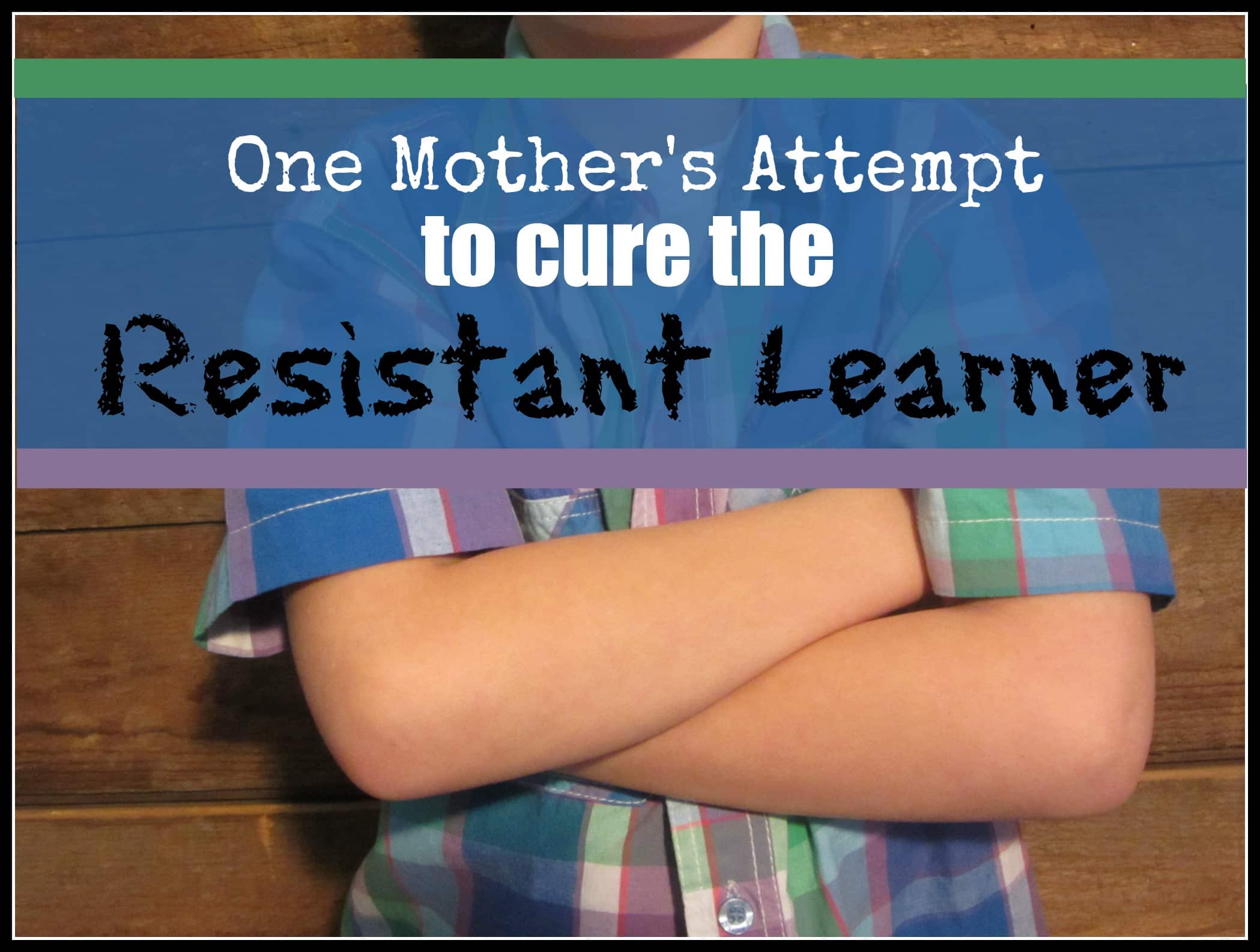 One Mother’s Cure for the Resistant Learner