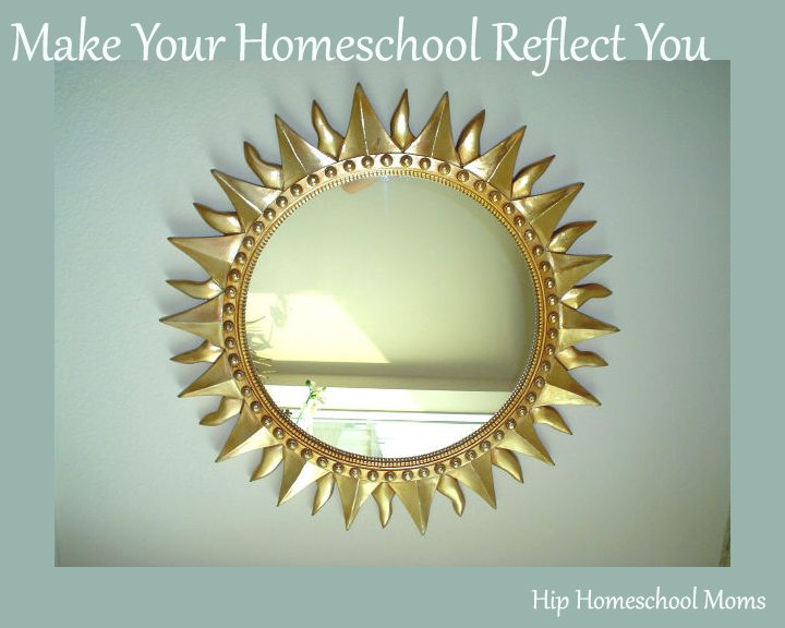 Making Your Homeschool Reflect You