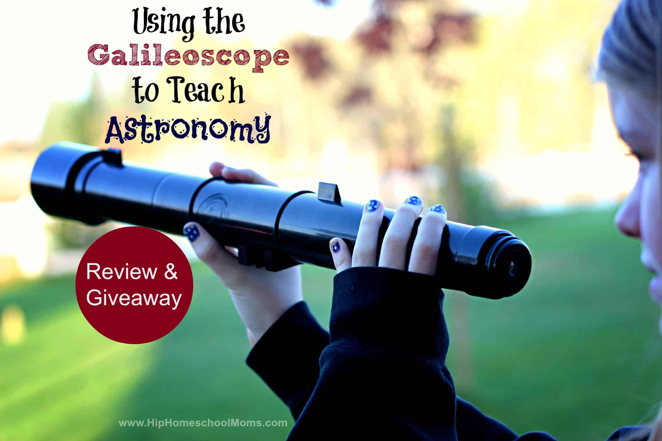Using the Galileoscope to Teach Astronomy Review & Giveaway {closed}