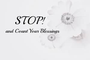 Stop! And Count Your Blessings!