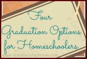 Four Ways to Graduate: Graduation Options for Homeschoolers