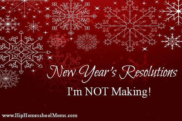 3 New Year’s Resolutions I’m Not Making