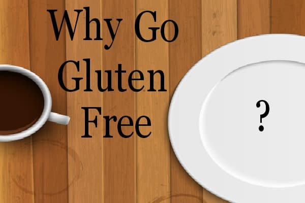 Why Go Gluten Free?