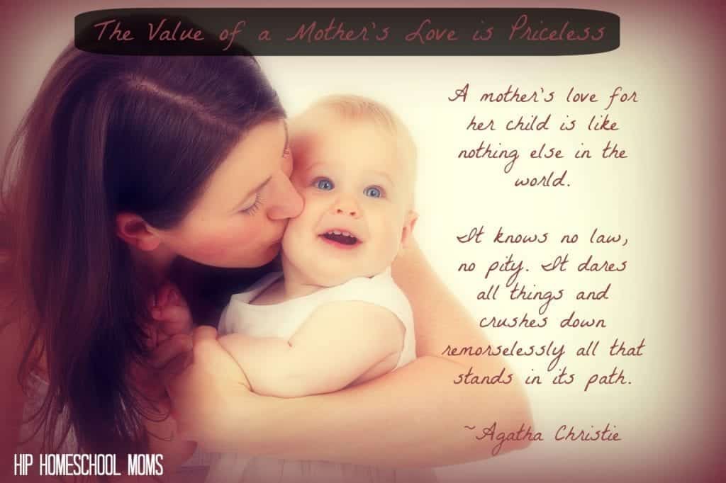 The Value of a Mother's Love is Priceless from Hip Homeschool Moms