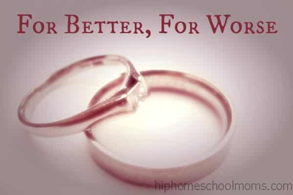 For Better, For Worse: Loving your spouse through the hard times.