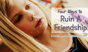 4 Ways to Ruin a Friendship