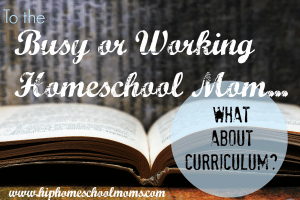 Working Homeschool Mom – What About Curriculum?