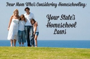 Dear Mom Who’s Considering Homeschooling (Post #1): Your State’s Homeschool Laws