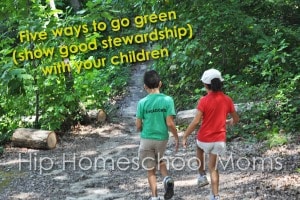 Five Ways to Go Green (Show Good Stewardship) with Your Children