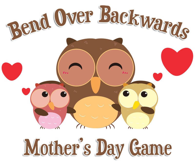 mothers day game bend over backwards