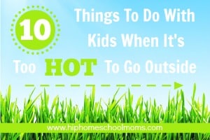10 Things to Do with Kids When It’s Too Hot to Go Outside