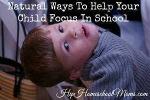 Natural Ways to Help Your Child Focus in School