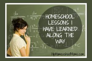 Homeschool Lessons I Have Learned Along the Way