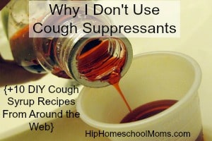 Why I Don’t Use Cough Suppressants {+10 DIY Cough Syrup Recipes From Around the Web}