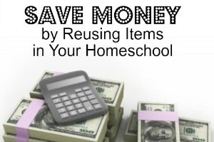 Save Money by Reusing Items in Your Homeschool