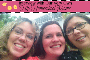 Interview with Our Very Own Hip Homeschool Moms