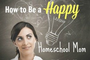 How to Be a Happy Homeschool Mom