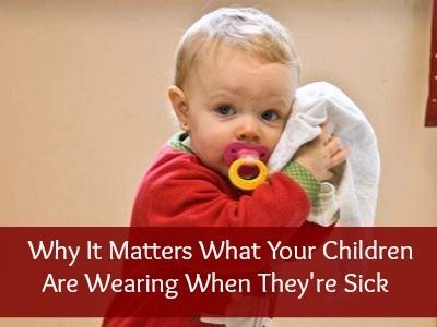Why It Matters What Your Children Are Wearing When They’re Sick