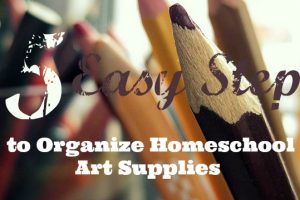 How to Organize Homeschool Art Supplies