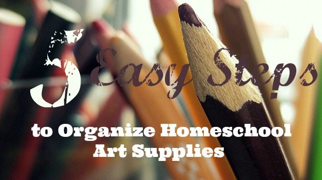 How to Organize Homeschool Art Supplies