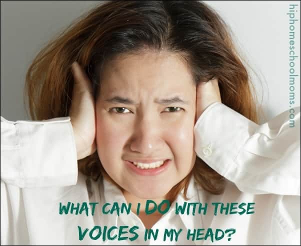 What Can I Do WIth These Voices in My Head?  www.testing.hiphomeschoolmoms.com  Learn 4 ways that Wendy combats the negative voices in life.