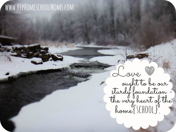 Why Love Must Be the Heart of the Homeschool