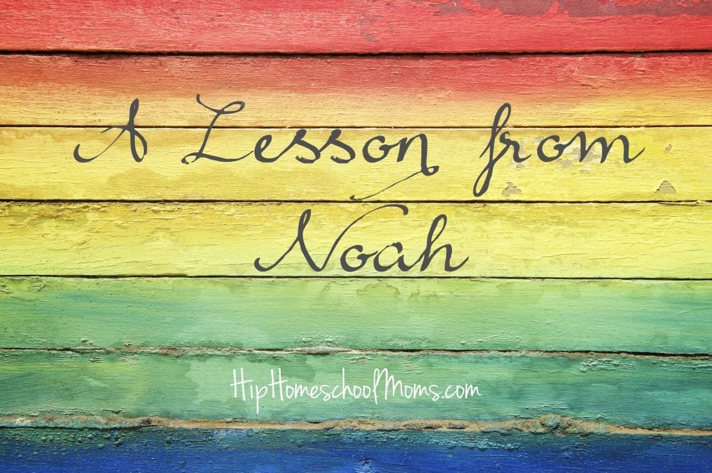 A Lesson From Noah | Jennifer at HipHomeschoolMoms.com