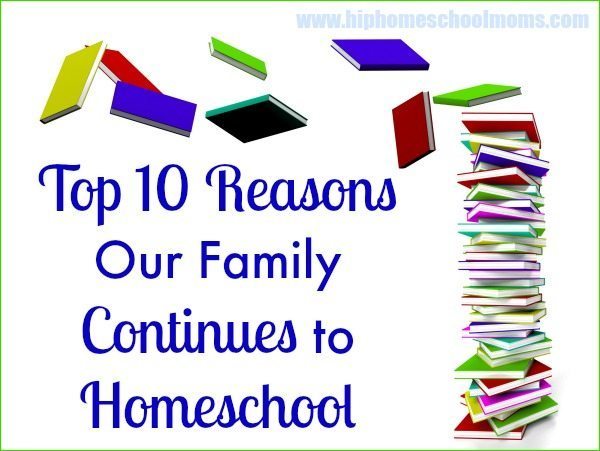 Top 10 Reasons Our Family Continues to Homeschool