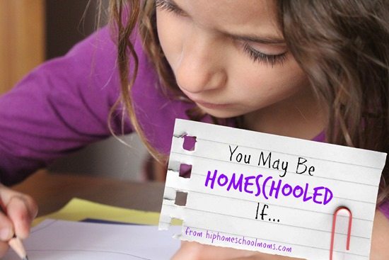 You May Be Homeschooled If …
