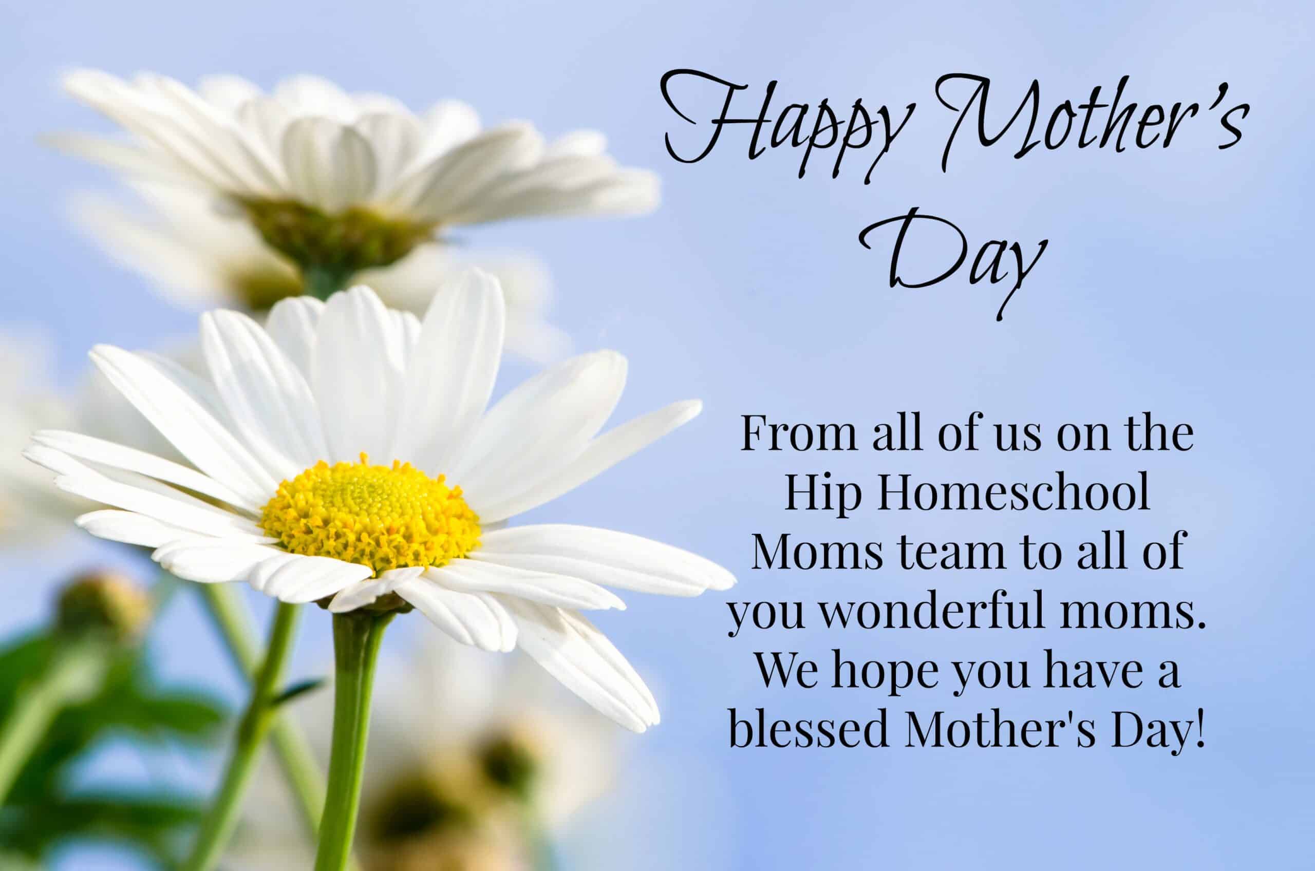 Happy Mother’s Day from Hip Homeschool Moms!