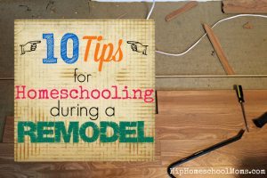 10 Tips for Homeschooling During a Remodel