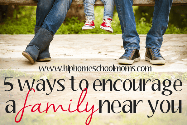 5 Ways to Encourage a Family Near You