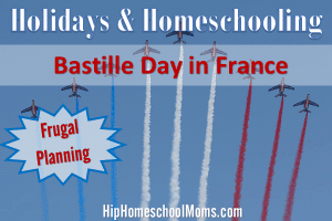 Holidays & Homeschooling - Bastille Day in France