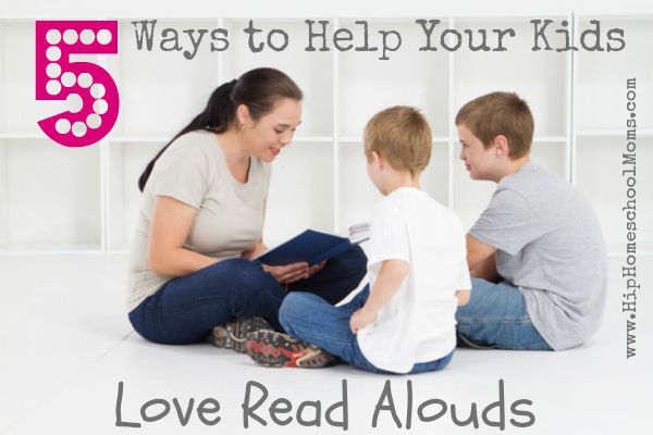 Five Ways to Help Your Kids Love Read Alouds