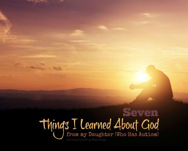 7 Things I Learned About God from My Daughter Who Has Autism 