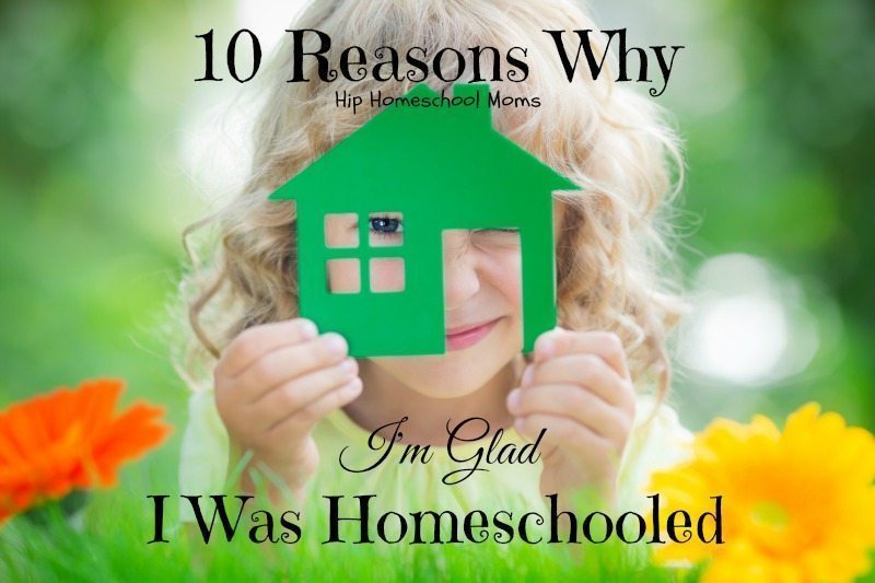 10 Reasons Why I’m Glad I Was Homeschooled