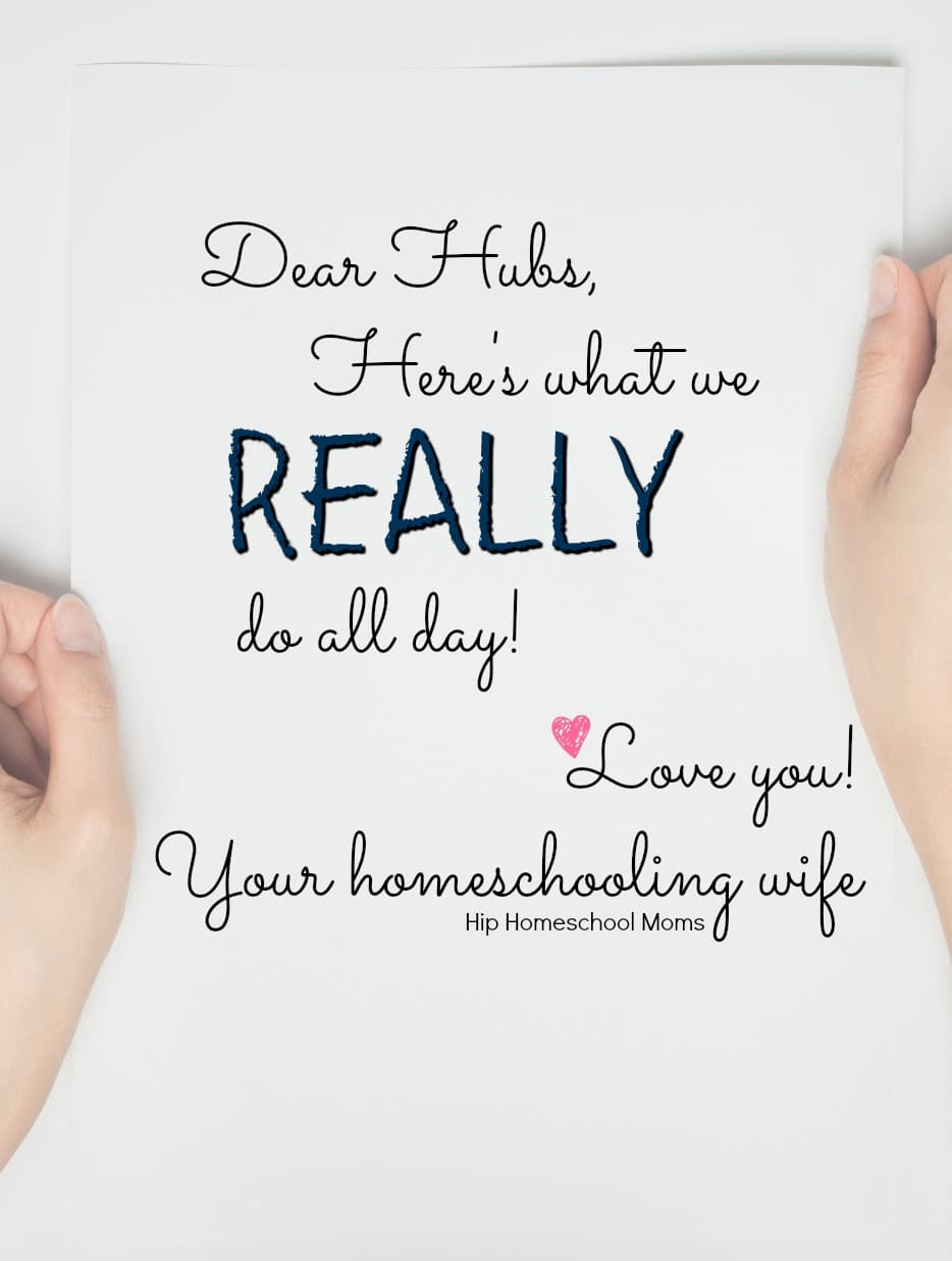 Dear Hubs, Here's what we really do all day! 