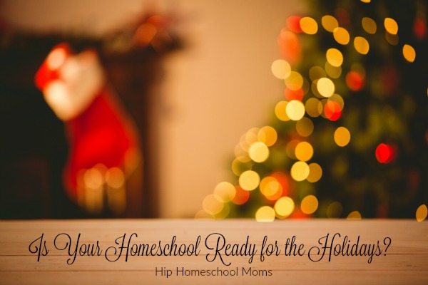 Is Your Homeschool Ready for the Holidays?