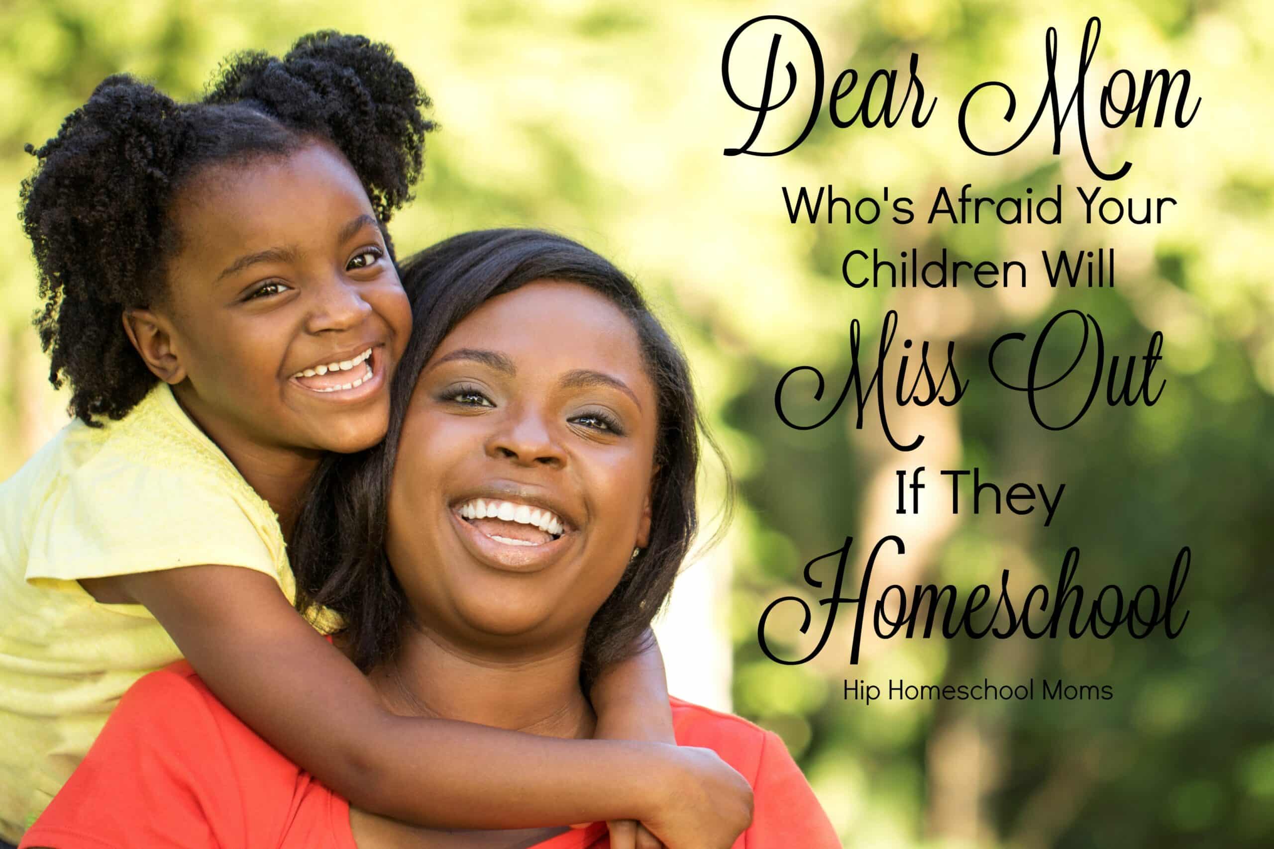 Dear Mom Who’s Afraid Your Children Will Miss Out if They Homeschool