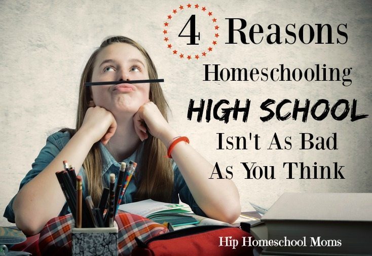 4 Reasons Homeschooling High School Isn’t As Hard As You Think