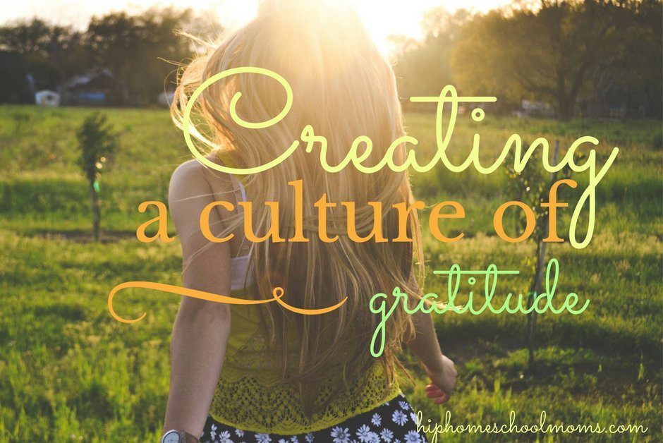 Creating a Culture of Gratitude |Hip Homeschool Moms