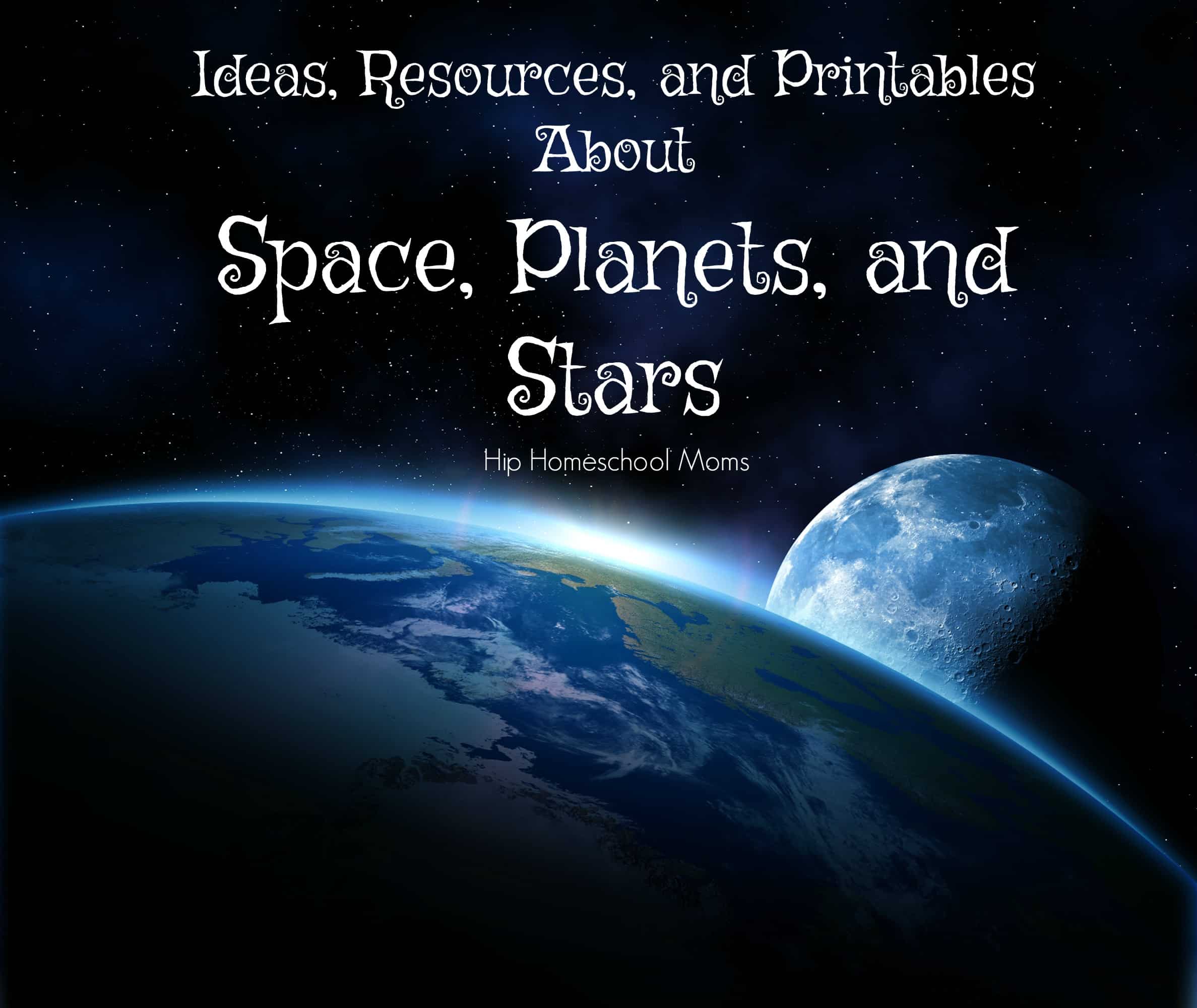 Ideas, Resources, and Printables About Space, Planets, and Stars |Hip Homeschool Moms